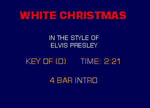 IN THE STYLE OF
ELVIS PRESLEY

KEY OFEDJ TIME12i21

4 BAR INTRO