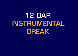 'l 2 BAR
INSTRUMENTAL

BREAK