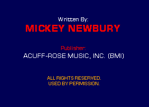 W ritten Bs-

ACUFF-HDSE MUSIC, INC EBMIJ

ALL RIGHTS RESERVED
USED BY PERMISSION