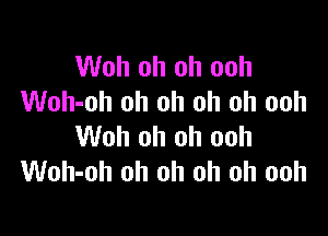 Woh oh oh ooh
Woh-oh oh oh oh oh ooh

Woh oh oh ooh
Woh-oh oh oh oh oh ooh