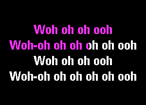 Woh oh oh ooh
Woh-oh oh oh oh oh ooh

Woh oh oh ooh
Woh-oh oh oh oh oh ooh