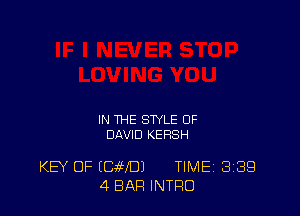 IN THE STYLE OF
DAVID KERSH

KEY OF (DMD) TIME 3139
4 BAR INTRO