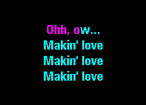 Ohh, ow...
nnakhflove

Makin' love
Makin' love