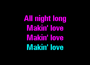 All night long
nnakhflove

Makin' love
Makin' love