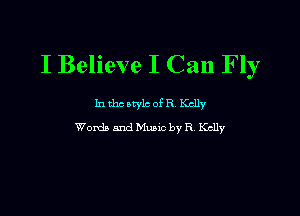 I Believe I Can Fly

111 the owls of R Kelly

Words and Munc by R Kelly