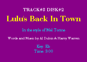 TRACIGHB DISIHLQ

Lulu's Back In Town

In the style of Mel Torme

Words and Music by Al Dubin 3c Harry Wm

ICBYI Eb
TiIDBI 8200