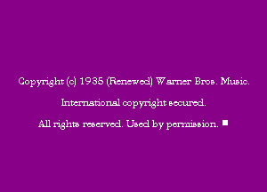 Copyright (c) 1935 (Emmet!) Wm Bros. Music.
Inmn'onsl copyright Banned.

All rights named. Used by pmm'ssion. I