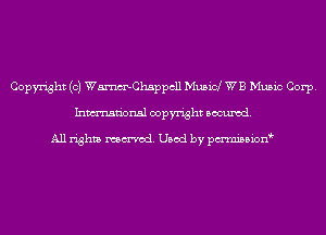Copyright (c) WmChsppcll Musicl WB Music Corp.
Inmn'onsl copyright Banned.

All rights named. Used by pmnisbion