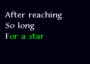 After reaching
Solong

For a star