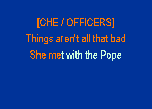 ICHEI OFFICERSI
Things aren't all that bad

She met with the Pope