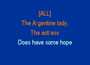 IALLJ
The Argentine lady,
The actress

Does have some hope