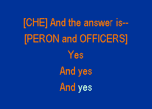 ICHEl And the answer is--
IPERON and OFFICERS)

Yes
And yes
And yes