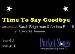 I? 41

Time To Say Goodbye

in the style of Sarah Bnghtman 8( Andrea Bocelh

by F SmmeL Oumwo

31332 PucketSmgs

mWeom