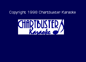 Copyright 1998 Chambusner Karaoke

.iL Ha
