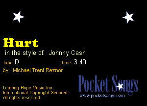 2?

Hurt

m the style of Johnny Cash

key D II'M 3 40
by, chhael Trent Reznm

Leaving Hope Mme Inc
Imemational Copynght Secumd
M rights resentedv