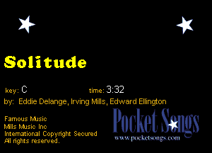 2?

Solitude

key C 1m 3 32
by, Eddxe Delange, lrvmg hurls, Edward EIIxngton

Famous MJSIc

Mlls MJsic Inc

Imemational Copynght Secumd
M rights resentedv