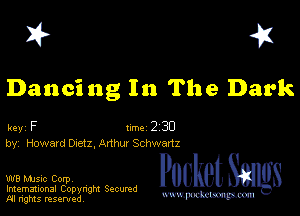 I? 451

Dancing In The Dark

key F 1m 2 30
by, Howard Duetz, Anhur Schwartz

W8 Mmsic Corpv
Imemational Copynght Secumd
M rights resentedv