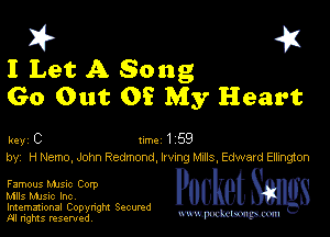 I? 451

I Let A Song
Go Out Of My Heart

key C Inc 1 59
by, H Nemo. John Redmond, lrvvng Mus, Edward Ellington

Famous MJSIc Corp

Mlls MJsic Inc,

Imemational Copynght Secumd
M rights resentedv