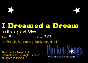 I? 451

I Dreamed a Dream

m the style of Glee

key Eb Inc 3 EB
by, Boubm, Schonberg, Kretzmer, Nate!

FJain Boublil MJSIc Ltd
Imemational Copynght Secumd
M rights resentedv