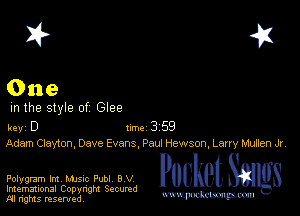 I? 451

One
m the style of Glee

key D 1m 3 59
Adam Clayton, Dave Evans, Paui Hewson, Larry Illxuaen Jr

Polygram Int, Mme Publ 8 V
Imemational Copynght Secumd
M rights resentedv