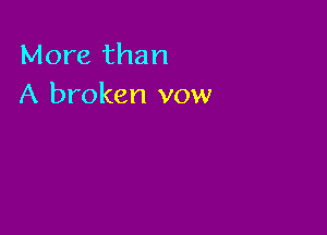 More than
A broken vow