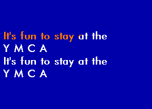 Ifs fun to stay 01 the
Y M C A

Ifs fun to stay at the
Y M C A