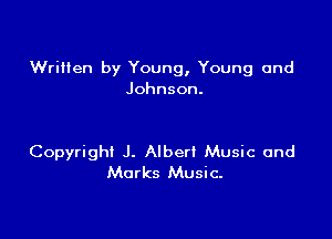 Written by Young, Young and
Johnson.

Copyright J. Albert Music and
Marks Music.