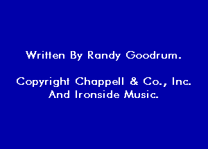 Wrilten By Randy Goodrum.

Copyright Choppell 8g Co., Inc.
And lronside Music-