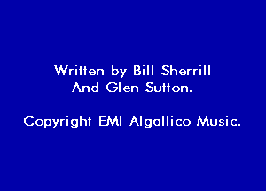 Written by Bill Sherrill
And Glen Sutton.

Copyright EM! Algollico Music-