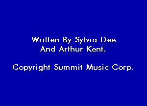 Wriilen By Sylvia Dee
And Arthur Kent.

Copyright Summit Music Corp.