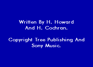 Wriilen By H. Howard
And H. Cochran.

Copyright Tree Publishing And
Sony Music.