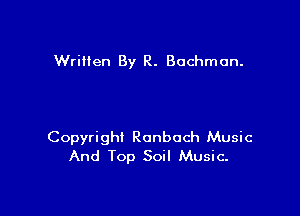 Wrilien By R. Bochmun.

Copyright Ranboch Music
And Top Soil Music.
