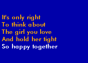 HJs only right
To think about
The girl you love

And hold her fight
50 happy together