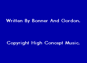Written By Bonner And Gordon.

Copyright High Concept Music.