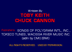 Written Byi

SONGS OF PDLYGRAM INT'L, IND,
TDKECD TUNES, WACISSA RIVER MUSIC INC.
Eadm by BMIJ EBMIJ

ALL RIGHTS RESERVED. USED BY PERMISSION.
