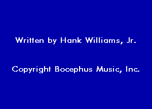 Written by Hank Williams, Jr.

Copyright Bocephus Music, Inc-