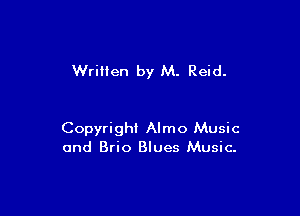 Wrillen by M. Reid.

Copyright Almo Music
and Brio Blues Music.