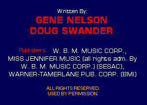Written Byi

W. B. M. MUSIC C1099,
MISS JENNIFER MUSIC Eall Fights adm. By
W. B. M. MUSIC CDRP.) (SESACJ.
WARNER-TAMERLANE PUB. CORP. EBMIJ

ALL RIGHTS RESERVED.
USED BY PERMISSION.