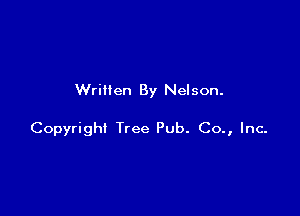 Written By Nelson.

Copyright Tree Pub. Co., Inc-