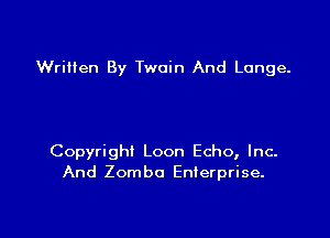 Written By Twain And Lunge.

Copyright Loon Echo, Inc-
And Zomba Enterprise.
