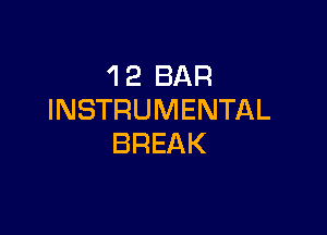 'I 2 BAR
INSTRUMENTAL

BREAK