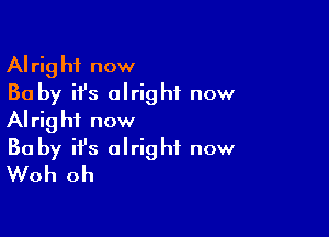 Alright now
30 by it's alright now

Alrig hi now

30 by it's alright now
Woh oh