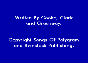 Wrilien By Cooke, Clark
and Greenwoy.

Copyright Songs Of Polygrom
0nd Beinstock Publishing.