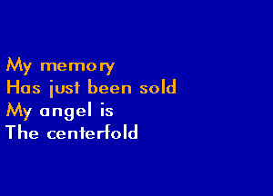 My memory
Has just been sold

My angel is
The centerfold