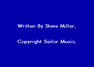 Written By Steve Miller.

Copyright Sailor Music-