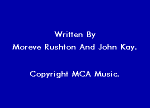 Written By
Moreve Rushton And John Kay.

Copyright MCA Music.