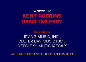 Written Byz

IRVING MUSIC. INC.
CULTEFI BAY MUSIC (BMIJ.
NEON SKY MUSIC (ASCAP)

ALL RIGHTS RESERVED. USED BY PERMISSION