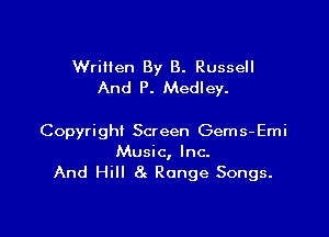 Written By B. Russell
And P. Medley.

Copyright Screen Gems-Emi
Music, Inc.
And Hill 8z Range Songs.