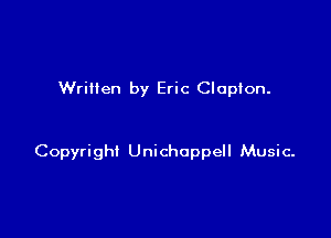 Written by Eric Clapton.

Copyright Unichoppell Music-