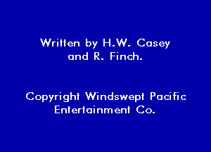 WriHen by H.W. Casey
and R. Finch.

Copyright Windswepf Pacific
Entertainment Co.